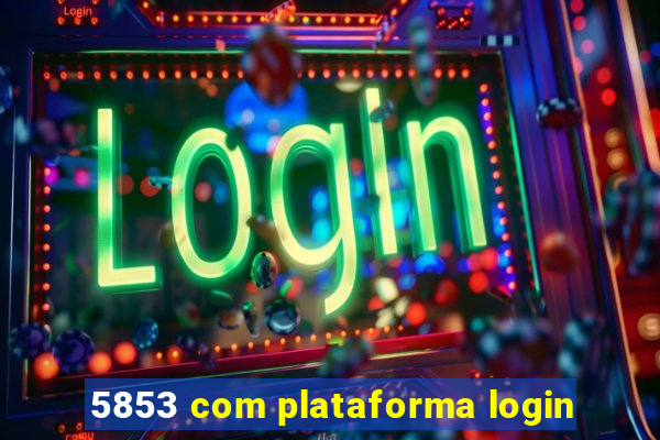 5853 com plataforma login