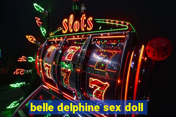 belle delphine sex doll