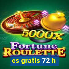 cs gratis 72 h