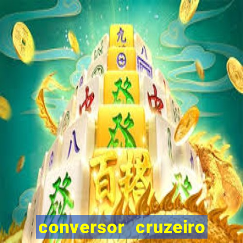 conversor cruzeiro para real