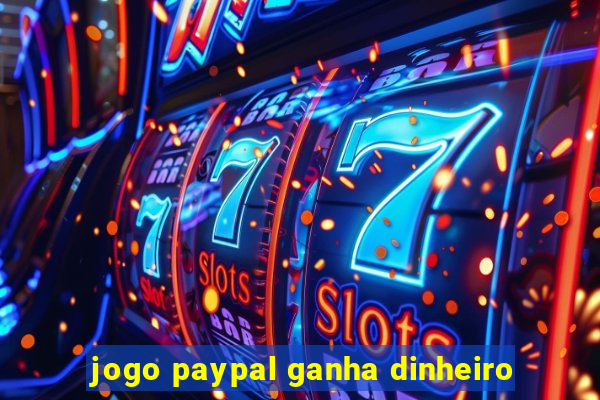 jogo paypal ganha dinheiro