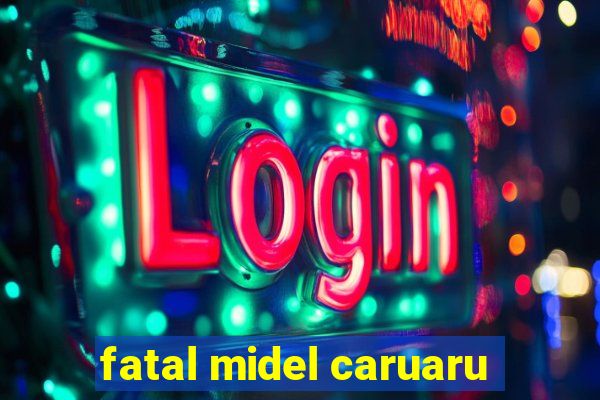 fatal midel caruaru