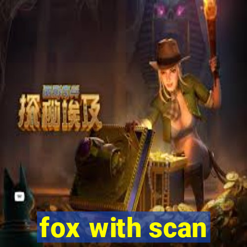 fox with scan