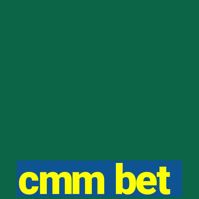 cmm bet