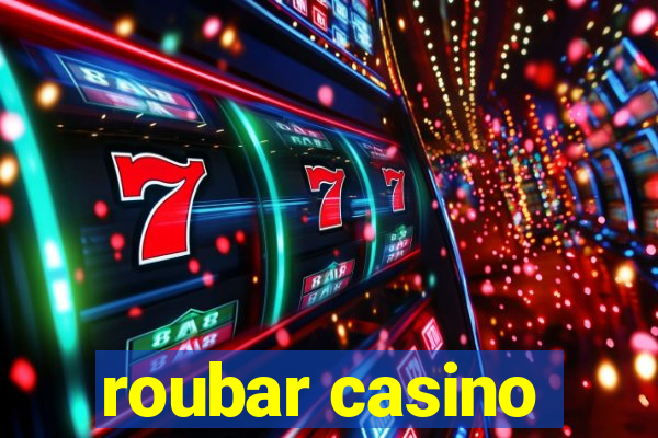 roubar casino