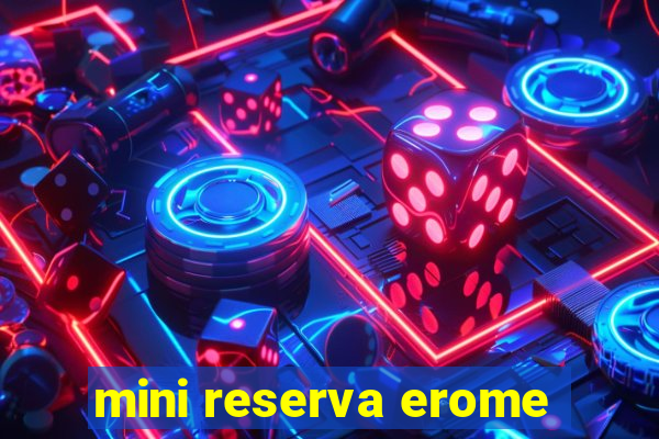 mini reserva erome