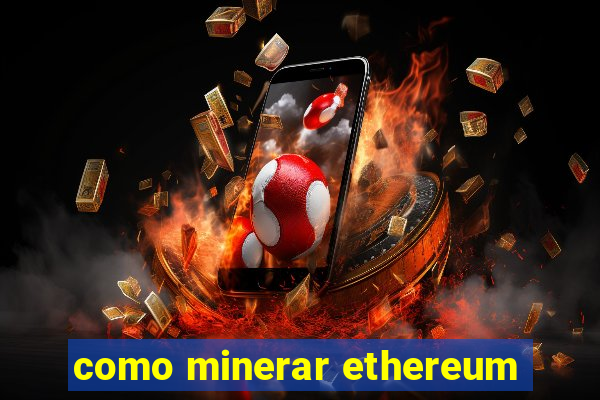 como minerar ethereum