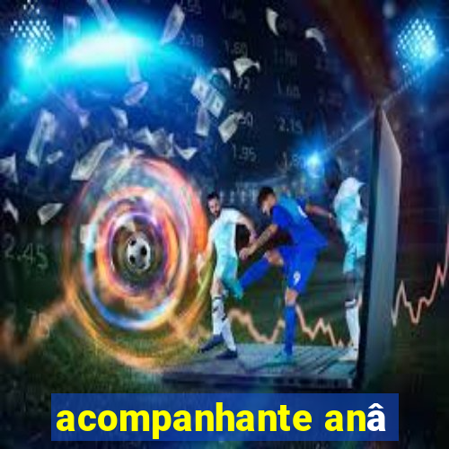 acompanhante anâ