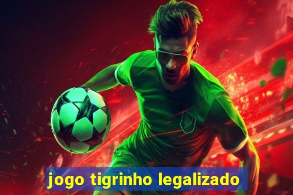 jogo tigrinho legalizado