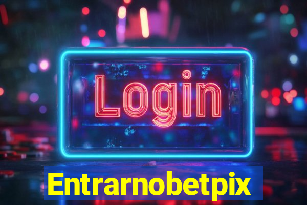 Entrarnobetpix