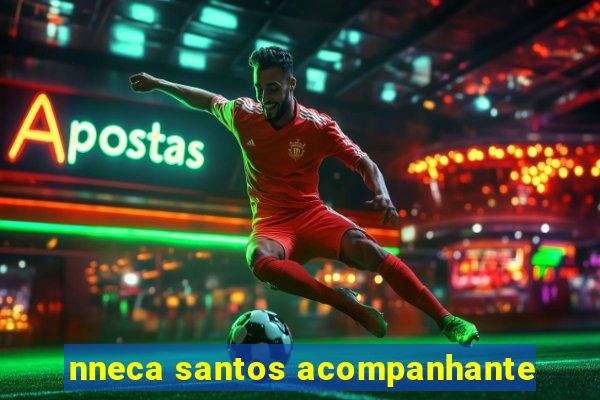 nneca santos acompanhante