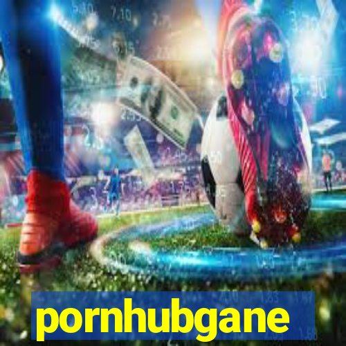 pornhubgane